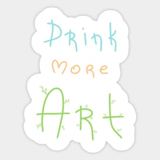 Drink more Art, Artist Daily Life, Handmade Artwork Sticker